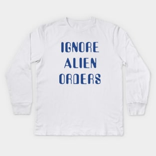 Ignore Alien Orders Kids Long Sleeve T-Shirt